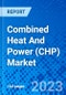 Combined Heat And Power (CHP) Market, By Fuel Type, By Capacity, By Technology, By Application, and By geography (North America, Latin America, Europe, Asia Pacific, Middle East & Africa) - Size, Share, Outlook, and Opportunity Analysis, 2023 - 2030 - Product Image