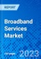 Broadband Services Market, By Broadband Connection, By End User, And By Geography (North America, Europe, Asia Pacific, Latin America) - Size, Share, Outlook, and Opportunity Analysis, 2023 - 2030 - Product Image