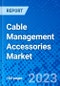 Cable Management Accessories Market, By Product Type, By End User, and By Region (North America, Latin America, Europe, Asia Pacific, Middle East and Africa) - Size, Share, Outlook, and Opportunity Analysis, 2023 - 2030 - Product Image