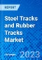 Steel Tracks and Rubber Tracks Market, By Track Type, By Equipment Type, By Application, By End-user Industries, By Geography (North America, Europe, Asia Pacific, Latin America)- - Size, Share, Outlook, and Opportunity Analysis, 2023 - 2030 - Product Image