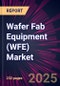 Wafer Fab Equipment (WFE) Market 2025-2029 - Product Image