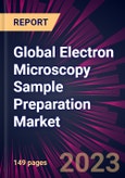 Global Electron Microscopy Sample Preparation Market 2023-2027- Product Image