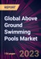 Global Above Ground Swimming Pools Market 2023-2027 - Product Thumbnail Image