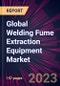 Global Welding Fume Extraction Equipment Market 2023-2027 - Product Image