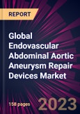Global Endovascular Abdominal Aortic Aneurysm Repair Devices Market 2023-2027- Product Image