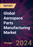 Global Aerospace Parts Manufacturing Market 2024-2028- Product Image
