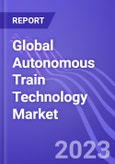 Global Autonomous Train Technology Market (by Train Type & Region): Insights & Forecast with Potential Impact of COVID-19 (2022-2026)- Product Image