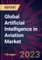 Global Artificial Intelligence in Aviation Market 2023-2027 - Product Image