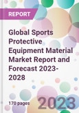 Global Sports Protective Equipment Material Market Report and Forecast 2023-2028- Product Image