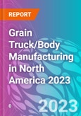 Grain Truck/Body Manufacturing in North America 2023- Product Image