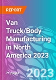 Van Truck/Body Manufacturing in North America 2023- Product Image