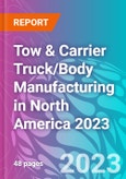 Tow & Carrier Truck/Body Manufacturing in North America 2023- Product Image