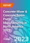 Concrete Mixer & Concrete Boom Pump Manufacturing in North America 2023 - Product Thumbnail Image