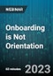 Onboarding is Not Orientation: How to Improve Your New Hire's Experience & Their Retention - Webinar (Recorded) - Product Image