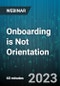 Onboarding is Not Orientation: How to Improve Your New Hire's Experience & Their Retention - Webinar (Recorded) - Product Thumbnail Image