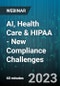 AI, Health Care & HIPAA - New Compliance Challenges - Webinar (Recorded) - Product Image