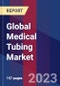 Global Medical Tubing Market Size, Share, Growth Analysis, By Product, By Application - Industry Forecast 2023-2030 - Product Image
