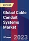 Global Cable Conduit Systems Market Size, Share, Growth Analysis, By Type, By End user - Industry Forecast 2023-2030 - Product Image