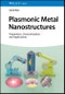 Plasmonic Metal Nanostructures. Preparation, Characterization, and Applications. Edition No. 1 - Product Thumbnail Image