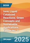 Ionic Liquid Catalyzed Reactions. Green Concepts and Sustainable Applications. Edition No. 1- Product Image