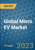 Global Micro EV Market Industry Analysis, Size, Share, Growth, Trends, Regional Outlook, and Forecast 2023-2030- Product Image