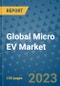 Global Micro EV Market Industry Analysis, Size, Share, Growth, Trends, Regional Outlook, and Forecast 2023-2030 - Product Thumbnail Image