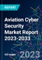 Aviation Cyber Security Market Report 2023-2033 - Product Thumbnail Image