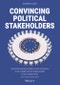 Convincing Political Stakeholders. Successful Lobbying Through Process Competence in the Complex Decision-making System of the European Union. Edition No. 2 - Product Thumbnail Image