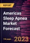 Americas Sleep Apnea Market Forecast to 2030 - Regional Analysis By Type and End User - Product Image