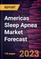 Americas Sleep Apnea Market Forecast to 2030 - Regional Analysis By Type and End User - Product Image