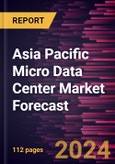 Asia Pacific Micro Data Center Market Forecast to 2030 - Regional Analysis - By Rack Type, Organization Size, and End User- Product Image