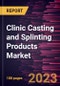 Clinic Casting and Splinting Products Market Forecast to 2030 - Global Analysis by Product, Application, and Material - Product Image
