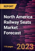 North America Railway Seats Market Forecast to 2030 - Regional Analysis by Train Type and Seat Type- Product Image