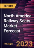 North America Railway Seats Market Forecast to 2030 - Regional Analysis by Train Type and Seat Type- Product Image