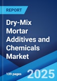 Dry-Mix Mortar Additives and Chemicals Market 2025-2033- Product Image