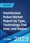 Disinfectant Robot Market Report by Type, Technology, End User, and Region 2023-2028 - Product Image