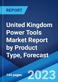 United Kingdom Power Tools Market Report by Product Type, Forecast 2023-2028- Product Image