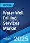 Water Well Drilling Services Market 2025-2033 - Product Image