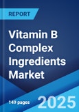 Vitamin B Complex Ingredients Market 2025-2033- Product Image