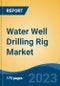 Water Well Drilling Rig Market - Global Industry Size, Share, Trends, Opportunity, and Forecast, 2018-2028 - Product Image