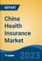 China Health Insurance Market Competition Forecast & Opportunities, 2028 - Product Image