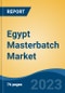 Egypt Masterbatch Market Competition Forecast & Opportunities, 2028 - Product Image