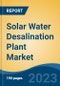 Solar Water Desalination Plant Market - Global Industry Size, Share, Trends, Opportunity, and Forecast, 2018-2028 - Product Image