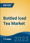 Bottled Iced Tea Market - Global Industry Size, Share, Trends, Opportunity, and Forecast, 2018-2028F - Product Image