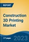 Construction 3D Printing Market - Global Industry Size, Share, Trends, Opportunity, and Forecast 2018-2028F - Product Image