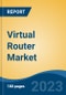 Virtual Router Market - Global Industry Size, Share, Trends, Opportunity, and Forecast 2018-2028F - Product Image