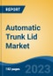 Automatic Trunk Lid Market - Global Industry Size, Share, Trends, Opportunity, and Forecast, 2018-2028 - Product Image