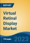 Virtual Retinal Display Market - Global Industry Size, Share, Trends, Opportunity, and Forecast, 2018-2028 - Product Image