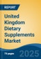 United Kingdom Dietary Supplements Market, By Region, Competition, Forecast & Opportunities, 2020-2030F - Product Image