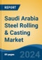 Saudi Arabia Steel Rolling & Casting Market Competition Forecast & Opportunities, 2028 - Product Thumbnail Image